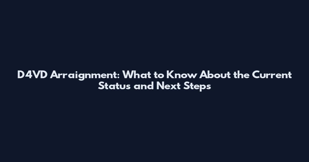 D4VD Arraignment: What to Know About the Current Status and Next Steps