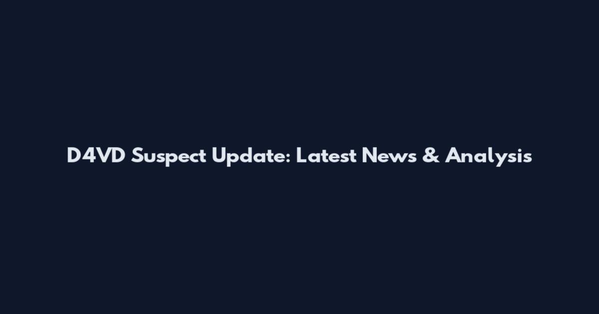 D4VD Suspect Update: Latest News & Analysis