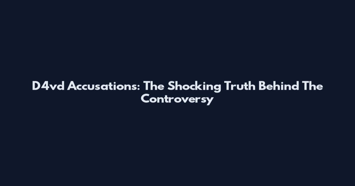 D4vd Accusations: The Shocking Truth Behind The Controversy