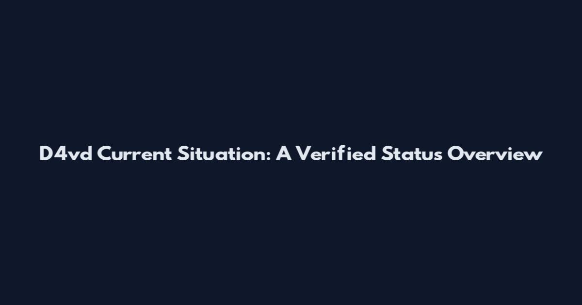 D4vd Current Situation: A Verified Status Overview