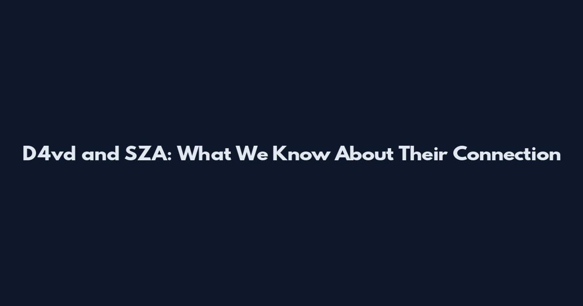 D4vd and SZA: What We Know About Their Connection