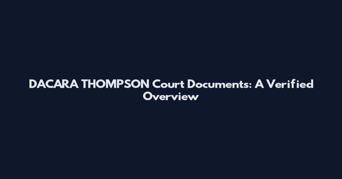 DACARA THOMPSON Court Documents: A Verified Overview