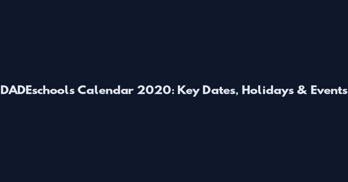 DADEschools Calendar 2020: Key Dates, Holidays & Events