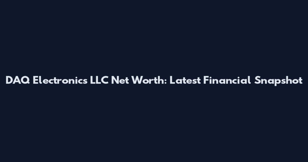 DAQ Electronics LLC Net Worth: Latest Financial Snapshot
