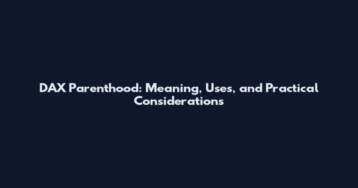 DAX Parenthood: Meaning, Uses, and Practical Considerations