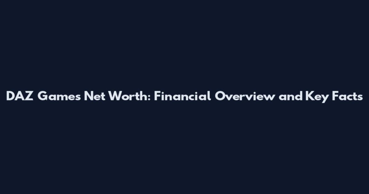 DAZ Games Net Worth: Financial Overview and Key Facts
