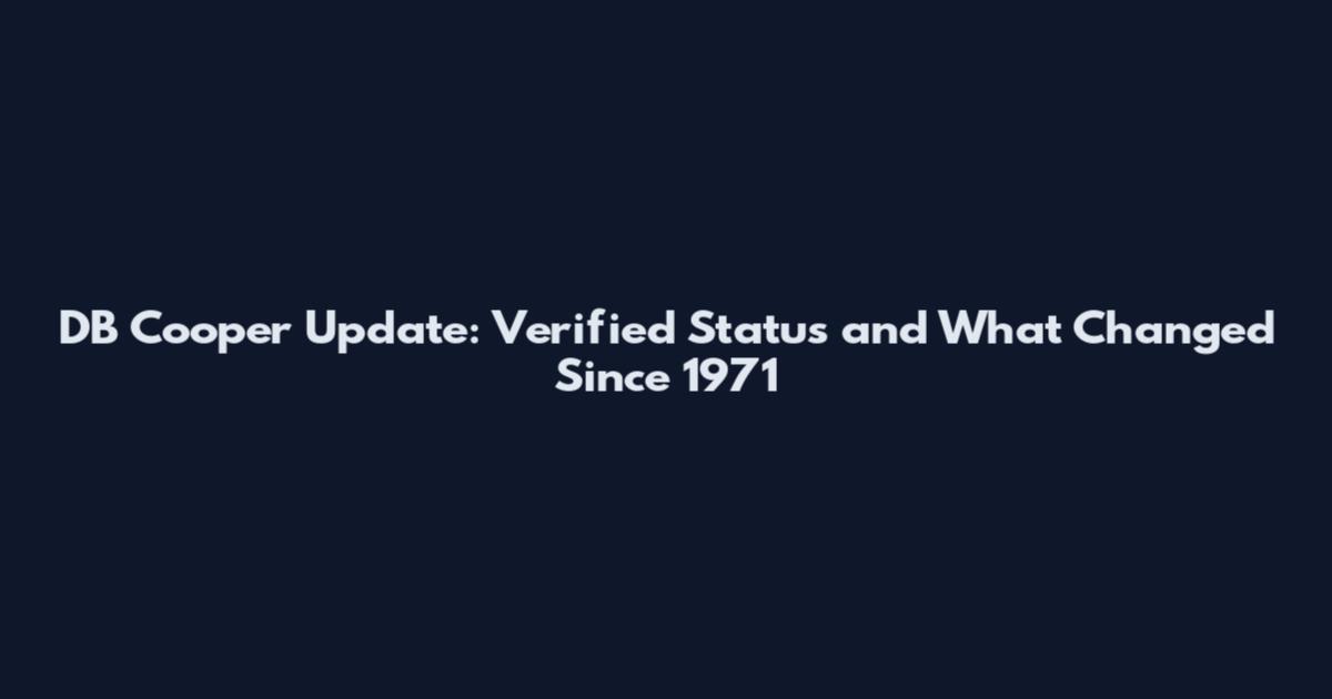 DB Cooper Update: Verified Status and What Changed Since 1971