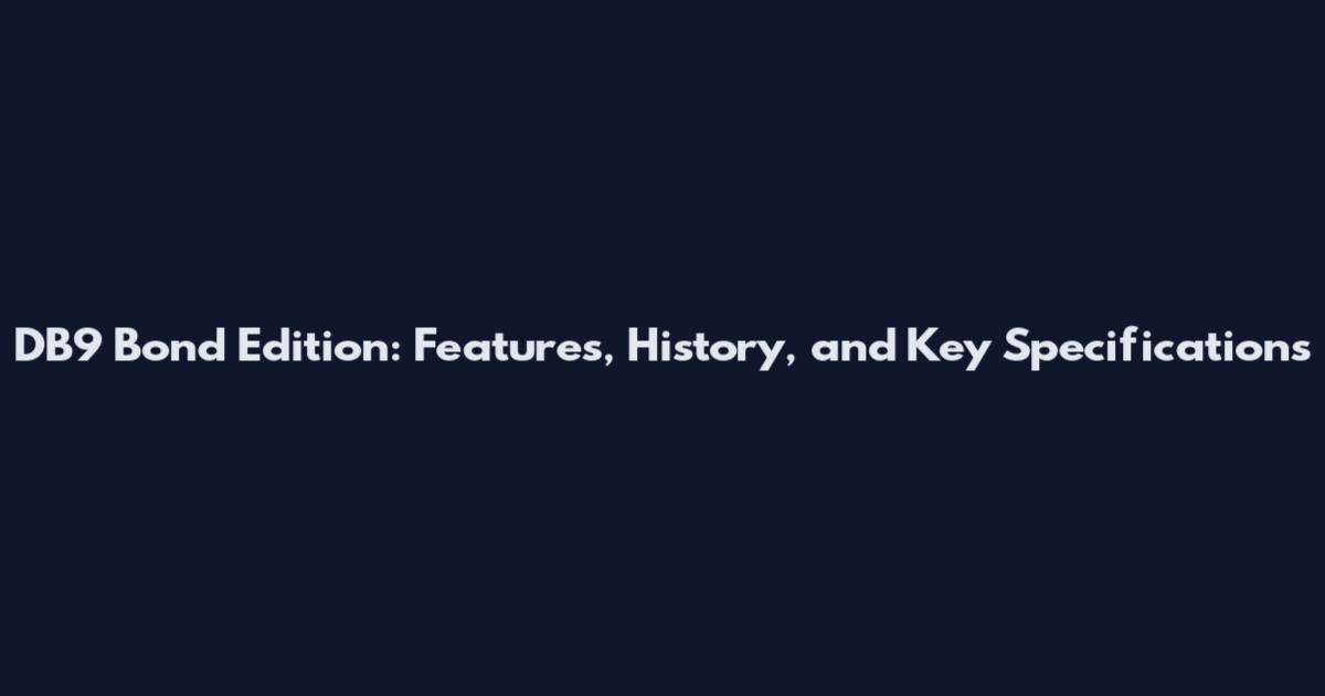 DB9 Bond Edition: Features, History, and Key Specifications
