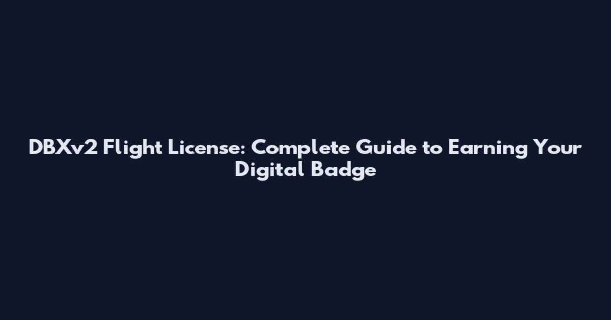 DBXv2 Flight License: Complete Guide to Earning Your Digital Badge