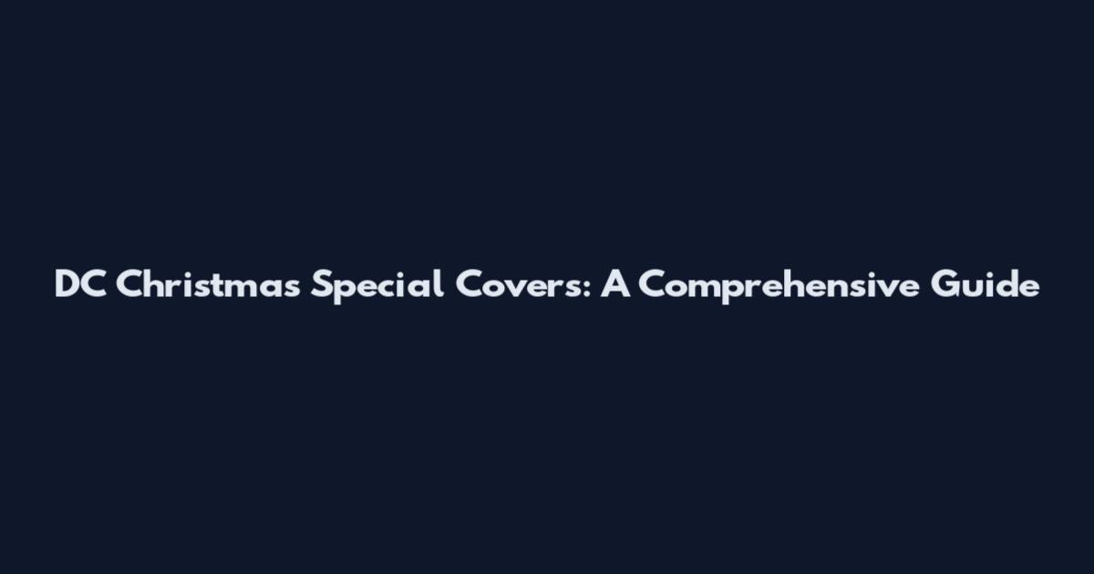 DC Christmas Special Covers: A Comprehensive Guide