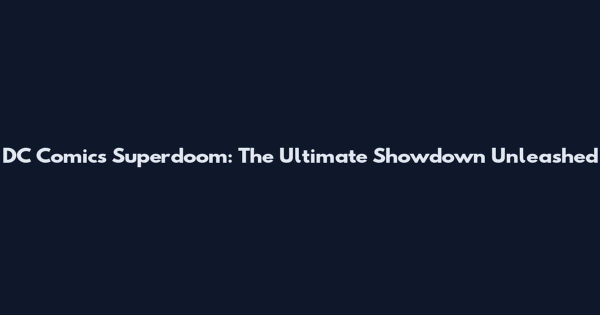 DC Comics Superdoom: The Ultimate Showdown Unleashed