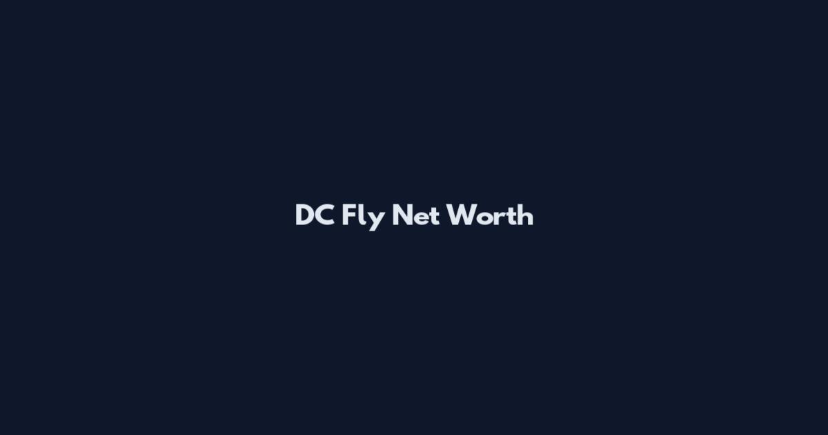DC Fly Net Worth