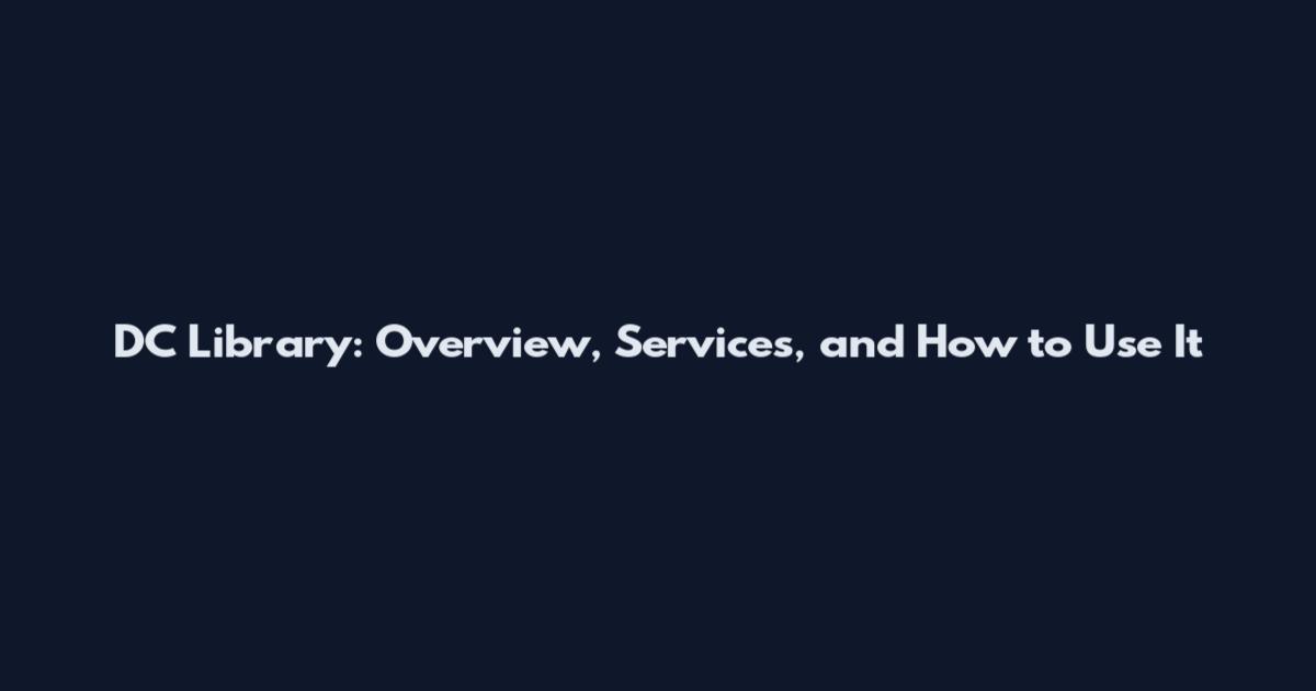 DC Library: Overview, Services, and How to Use It