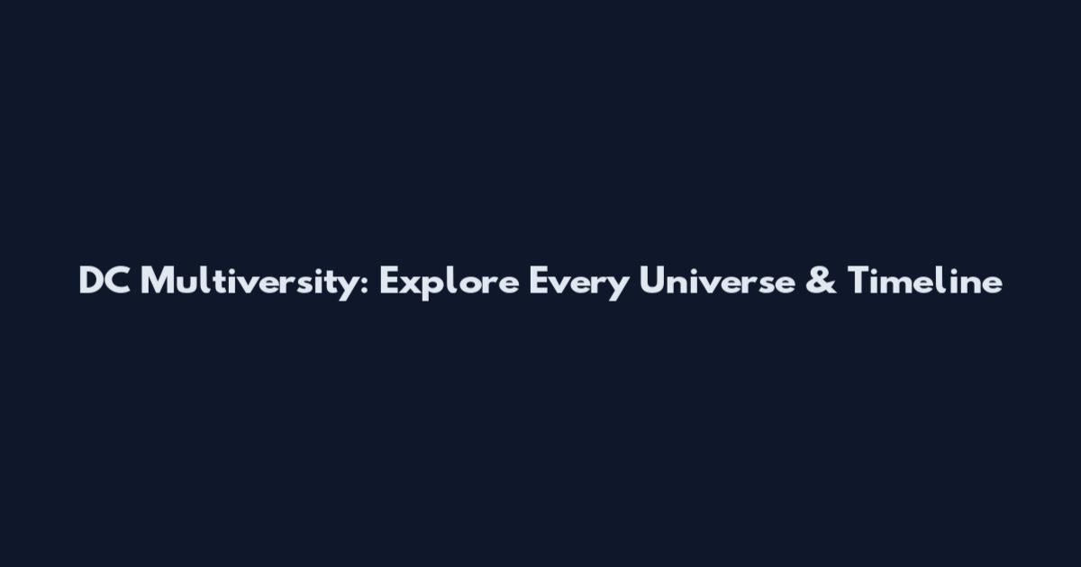 DC Multiversity: Explore Every Universe & Timeline