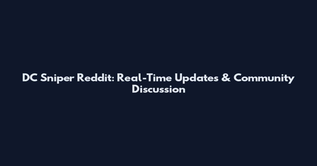 DC Sniper Reddit: Real-Time Updates & Community Discussion