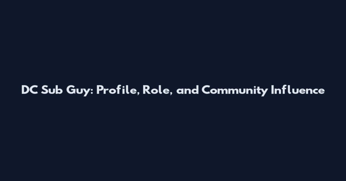 DC Sub Guy: Profile, Role, and Community Influence