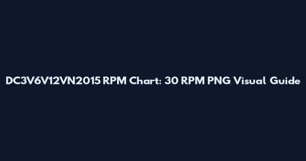 DC3V6V12VN2015 RPM Chart: 30 RPM PNG Visual Guide