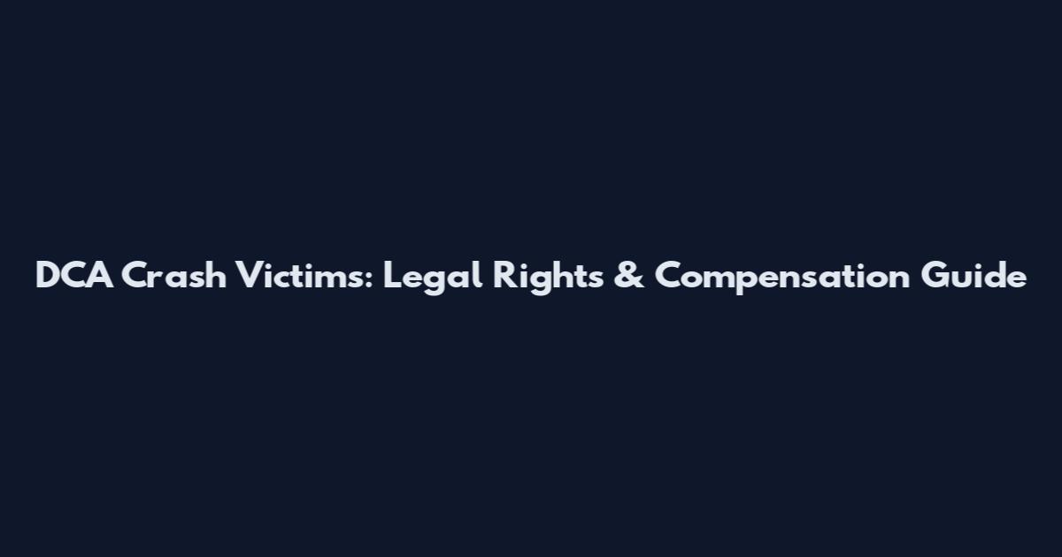 DCA Crash Victims: Legal Rights & Compensation Guide