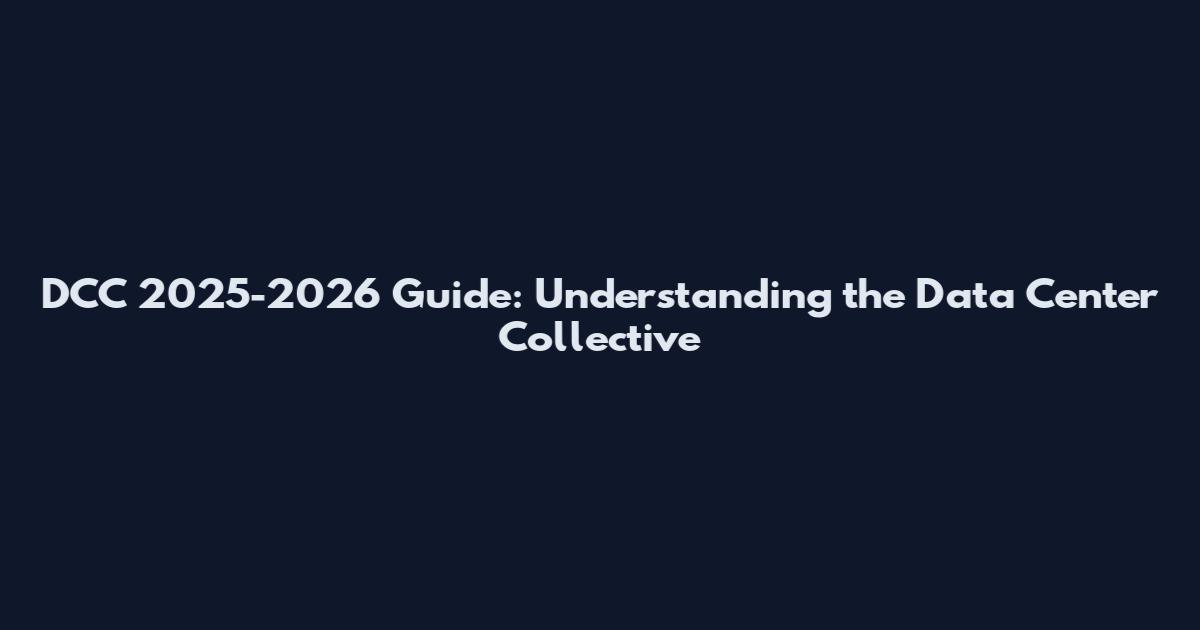 DCC 2025-2026 Guide: Understanding the Data Center Collective
