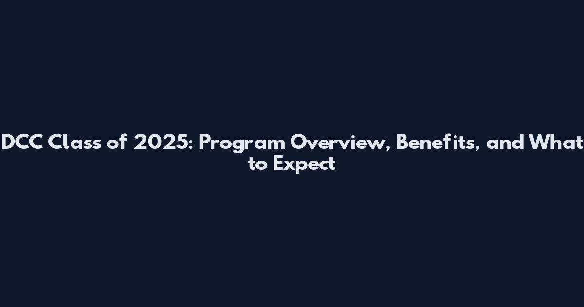 DCC Class of 2025: Program Overview, Benefits, and What to Expect