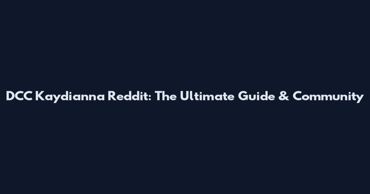 DCC Kaydianna Reddit: The Ultimate Guide & Community