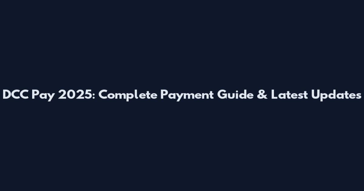 DCC Pay 2025: Complete Payment Guide & Latest Updates