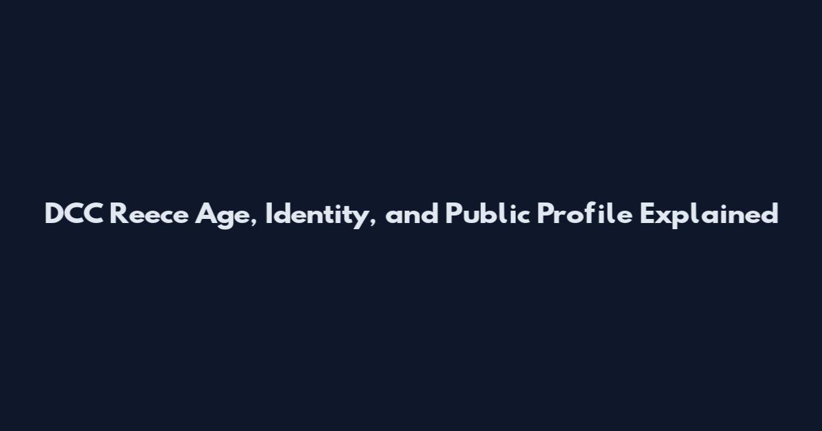 DCC Reece Age, Identity, and Public Profile Explained