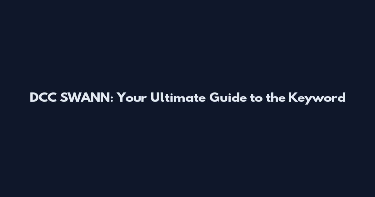 DCC SWANN: Your Ultimate Guide to the Keyword