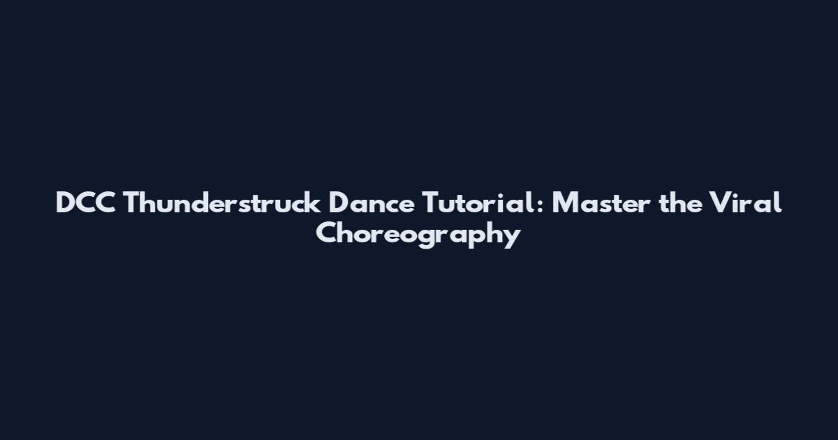 DCC Thunderstruck Dance Tutorial: Master the Viral Choreography