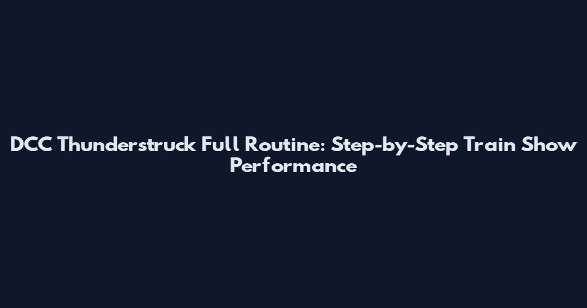 DCC Thunderstruck Full Routine: Step-by-Step Train Show Performance