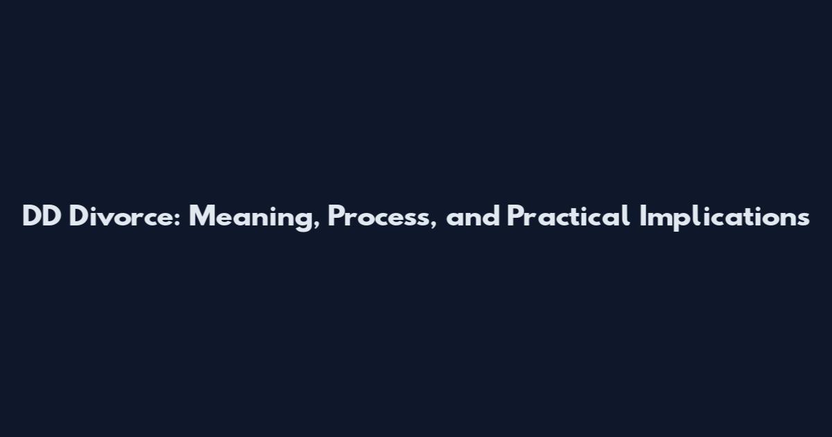 DD Divorce: Meaning, Process, and Practical Implications