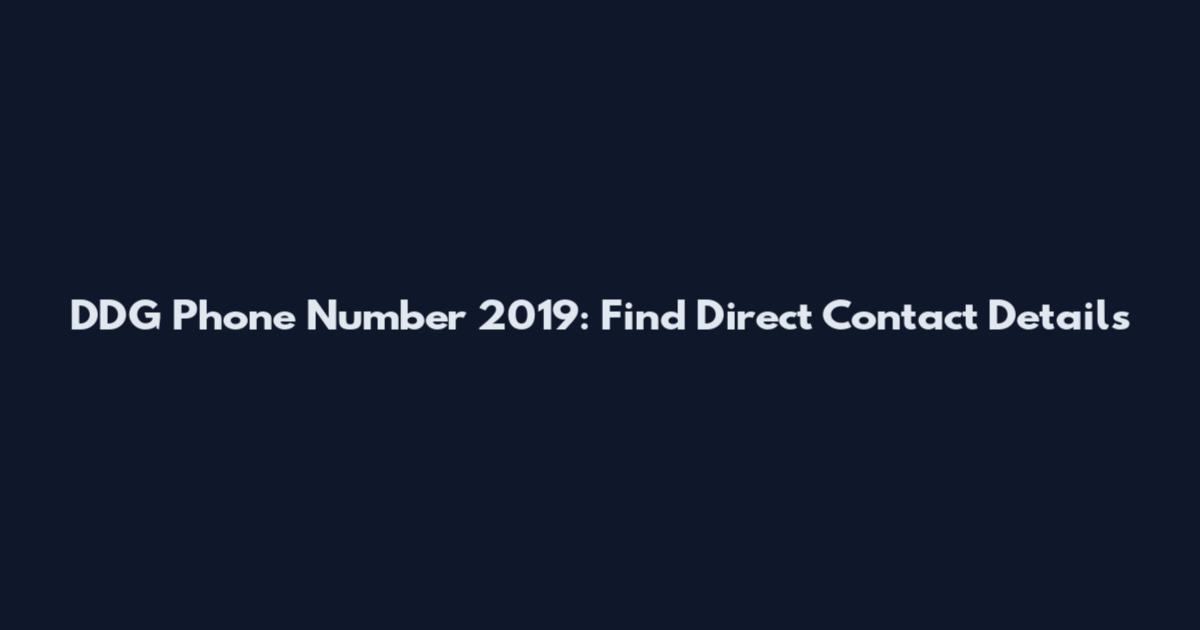 DDG Phone Number 2019: Find Direct Contact Details