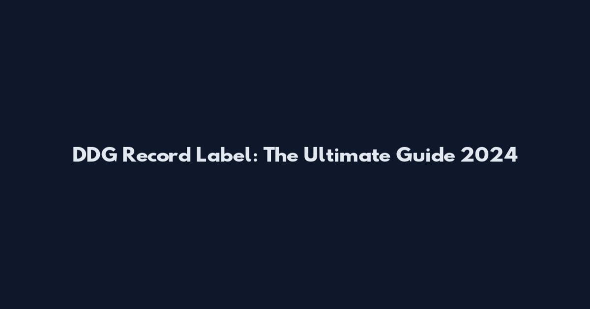 DDG Record Label: The Ultimate Guide 2024
