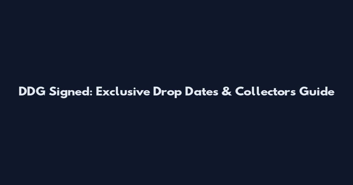 DDG Signed: Exclusive Drop Dates & Collector's Guide