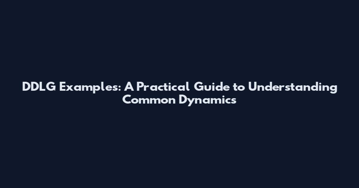 DDLG Examples: A Practical Guide to Understanding Common Dynamics
