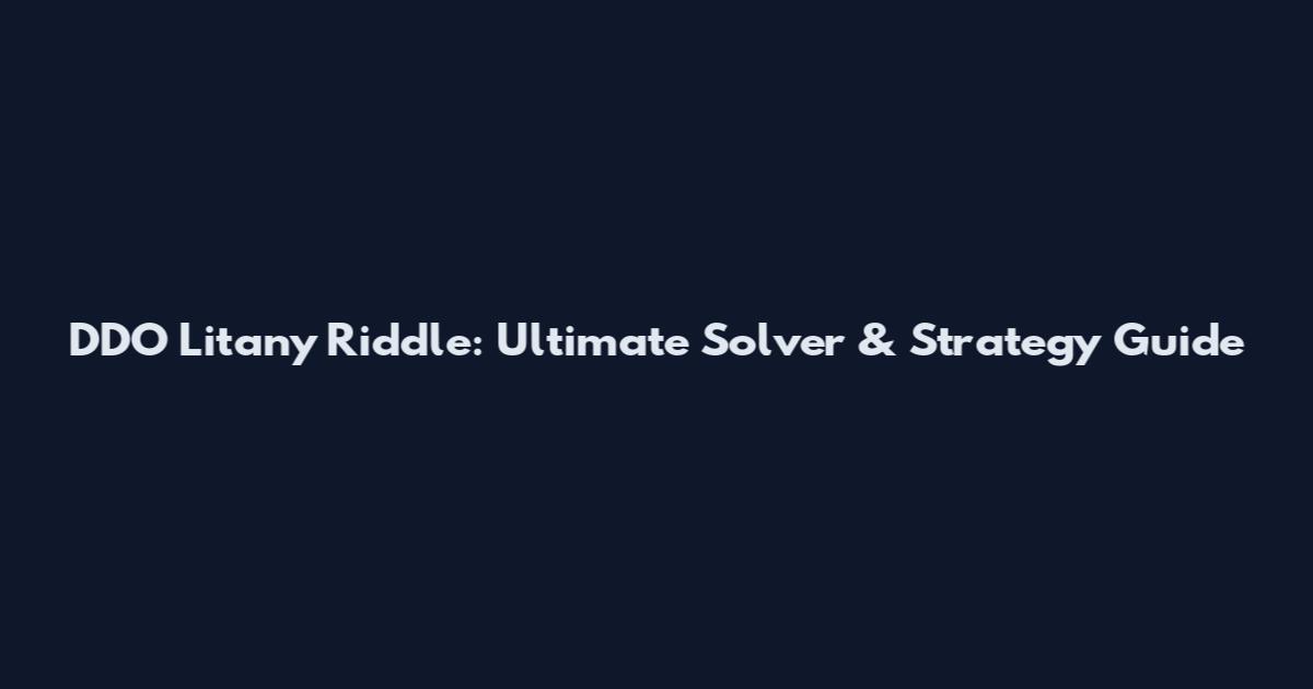 DDO Litany Riddle: Ultimate Solver & Strategy Guide