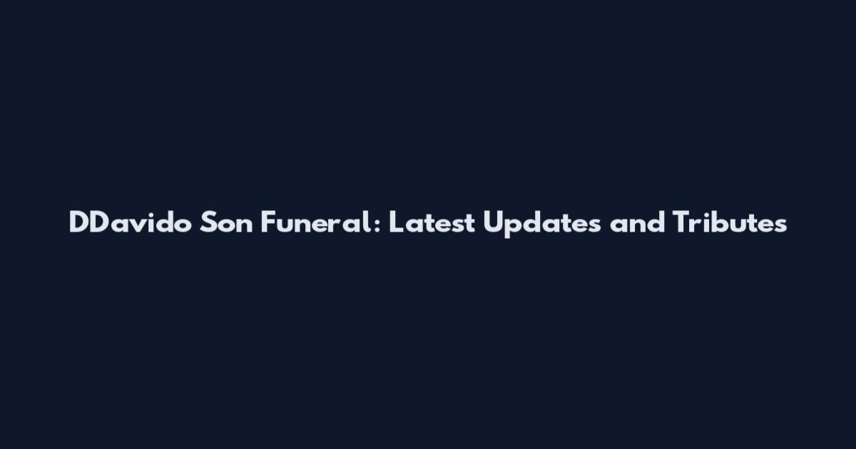 DDavido Son Funeral: Latest Updates and Tributes
