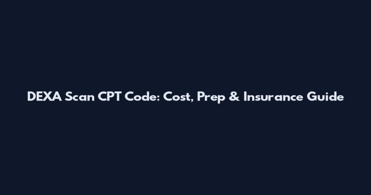 DEXA Scan CPT Code: Cost, Prep & Insurance Guide