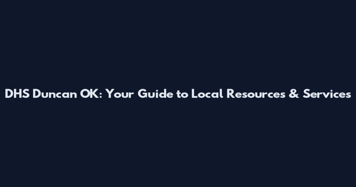 DHS Duncan OK: Your Guide to Local Resources & Services