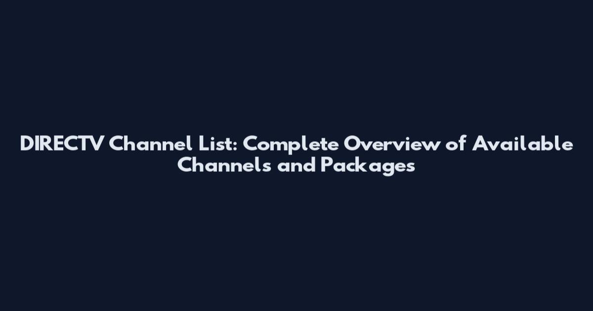 DIRECTV Channel List: Complete Overview of Available Channels and Packages