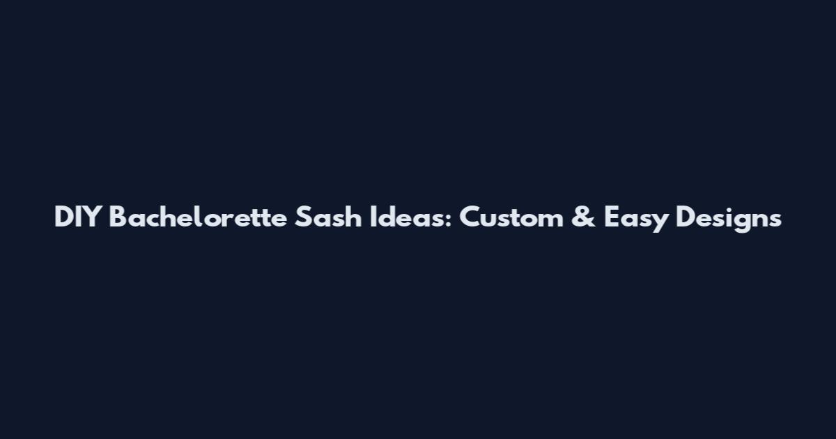 DIY Bachelorette Sash Ideas: Custom & Easy Designs