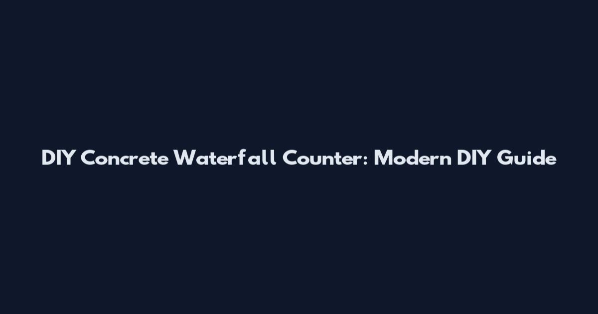 DIY Concrete Waterfall Counter: Modern DIY Guide