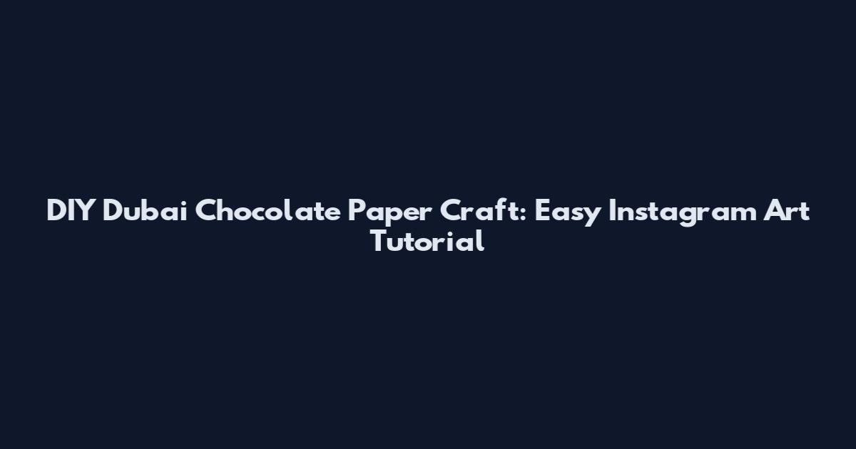DIY Dubai Chocolate Paper Craft: Easy Instagram Art Tutorial