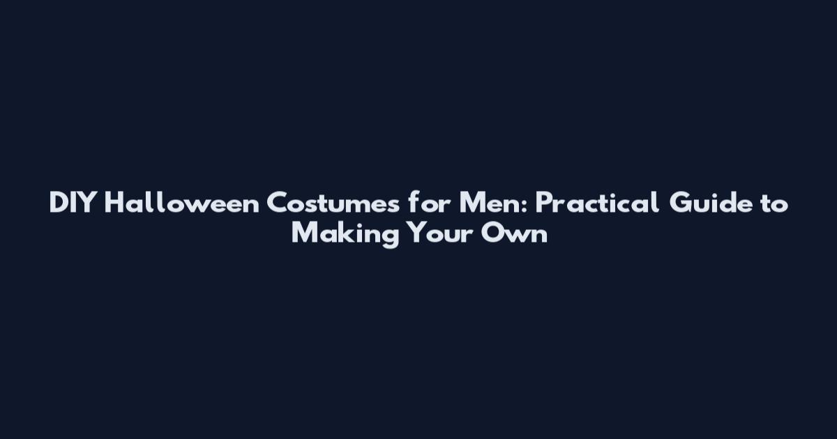 DIY Halloween Costumes for Men: Practical Guide to Making Your Own