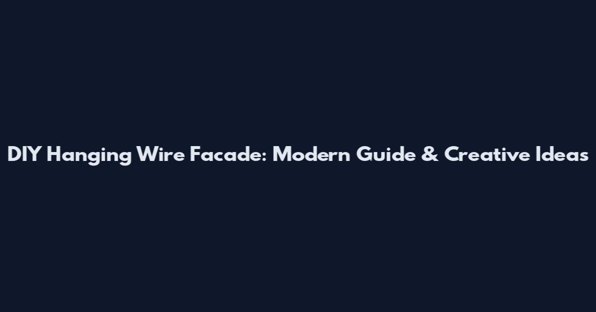 DIY Hanging Wire Facade: Modern Guide & Creative Ideas