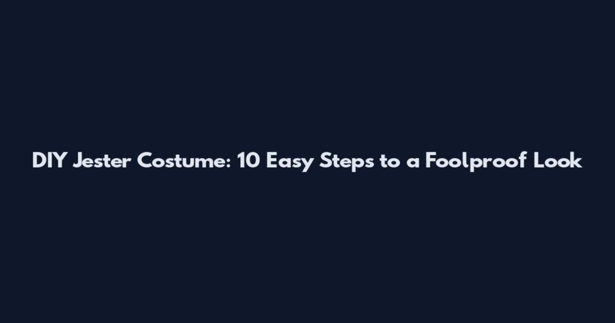 DIY Jester Costume: 10 Easy Steps to a Foolproof Look