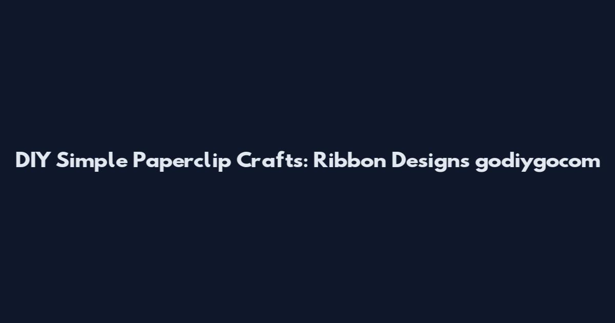 DIY Simple Paperclip Crafts: Ribbon Designs godiygocom