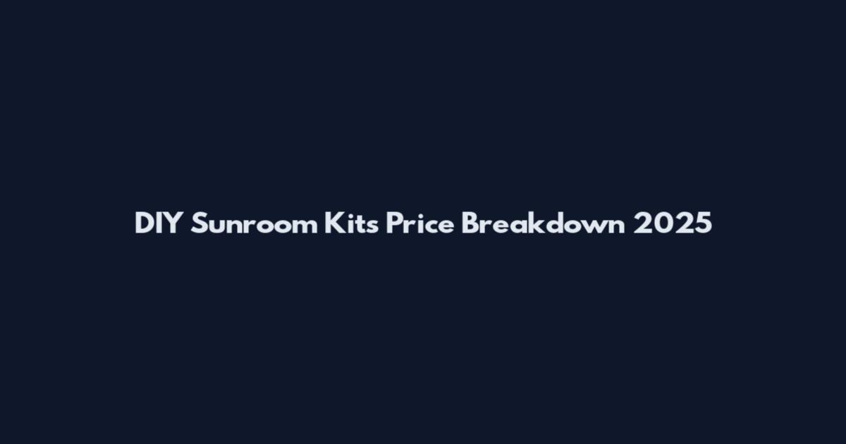 DIY Sunroom Kits Price Breakdown 2025
