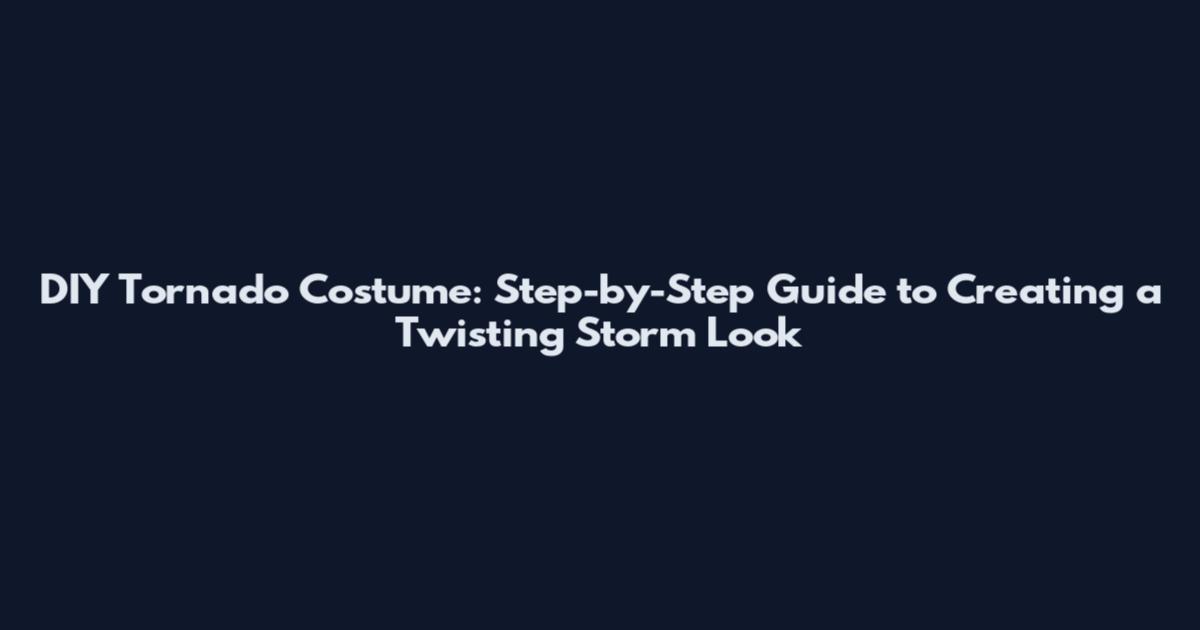 DIY Tornado Costume: Step-by-Step Guide to Creating a Twisting Storm Look