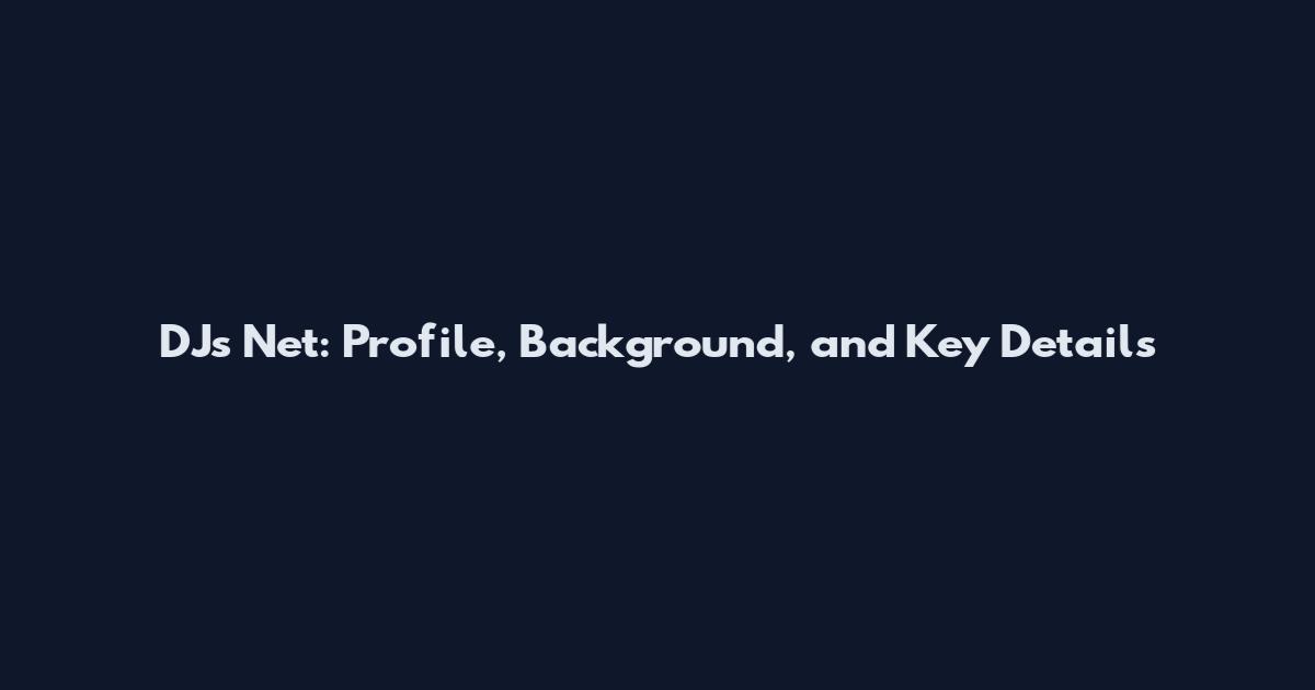 DJ's Net: Profile, Background, and Key Details